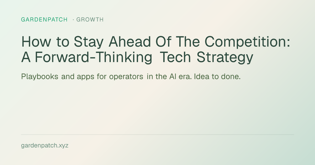 How to Stay Ahead Of The Competition: A Forward-Thinking Tech Strategy