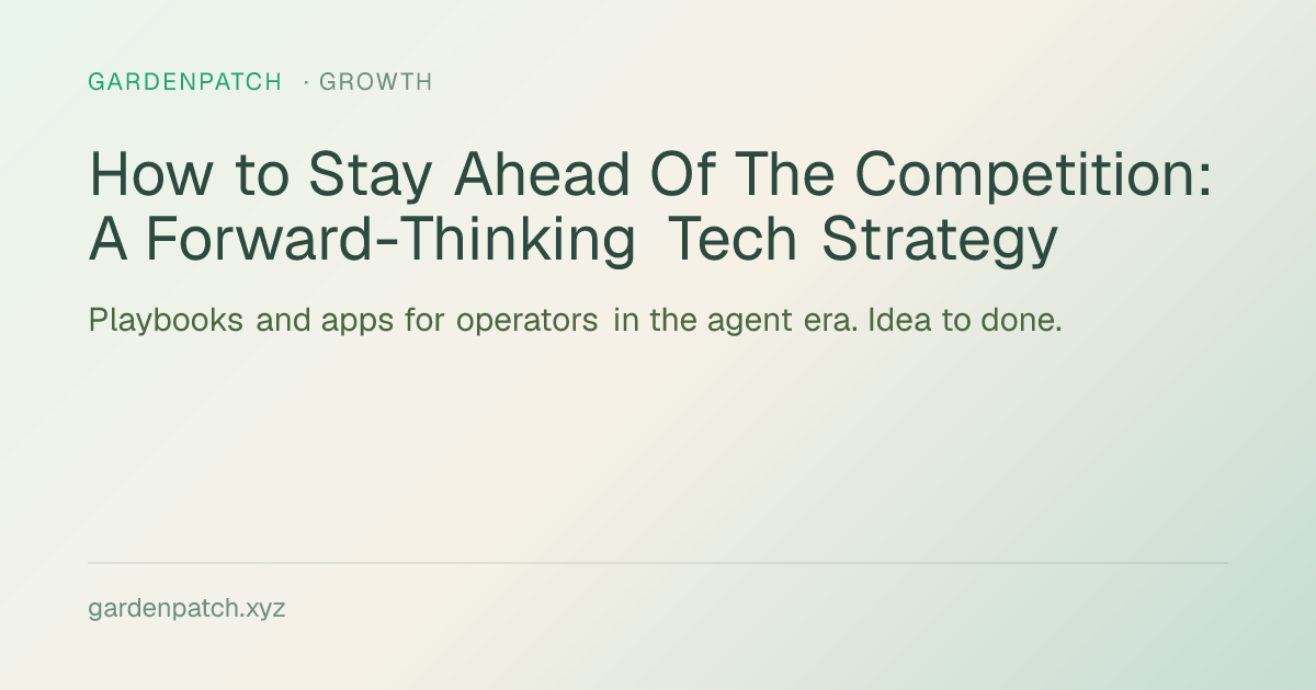 How to Stay Ahead Of The Competition: A Forward-Thinking Tech Strategy
