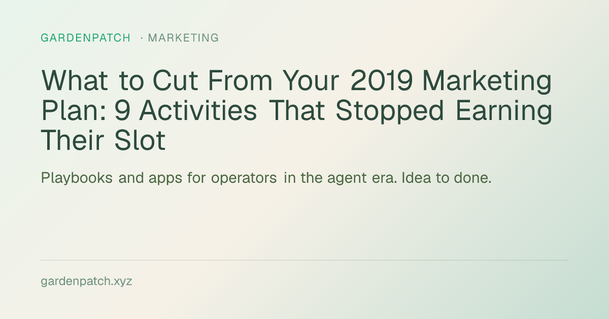 What to Cut From Your 2019 Marketing Plan: 9 Activities That Stopped Earning Their Slot
