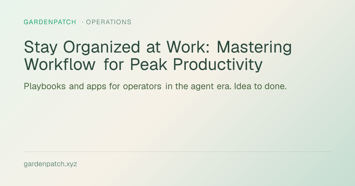 Stay Organized at Work: Mastering Workflow for Peak Productivity
