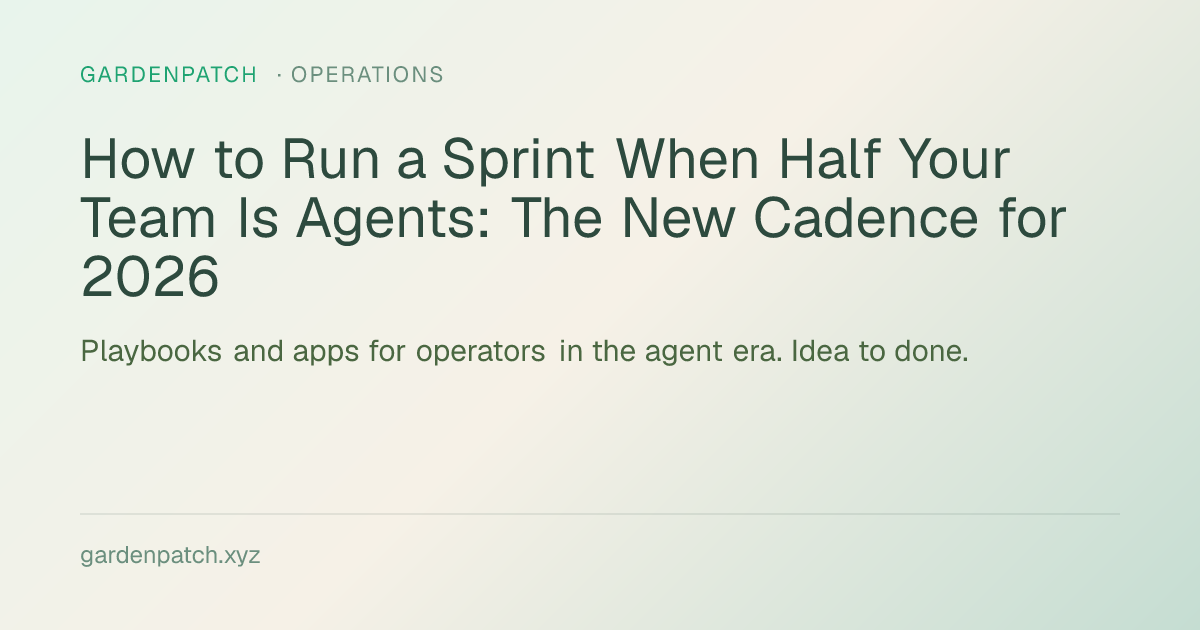 How to Run a Sprint When Half Your Team Is Agents: The New Cadence for 2026