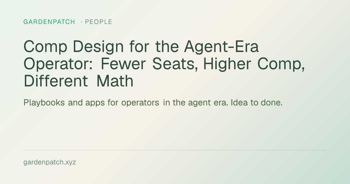 Comp Design for the Agent-Era Operator: Fewer Seats, Higher Comp, Different Math