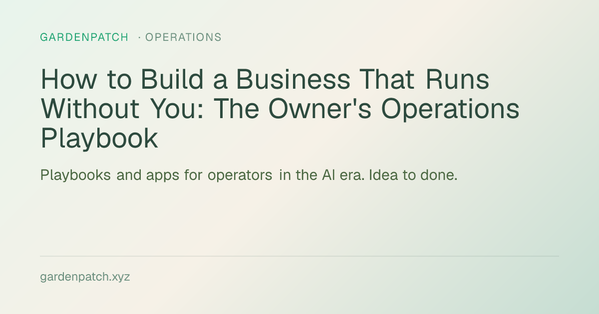 How to Build a Business That Runs Without You: The Owner's Operations Playbook