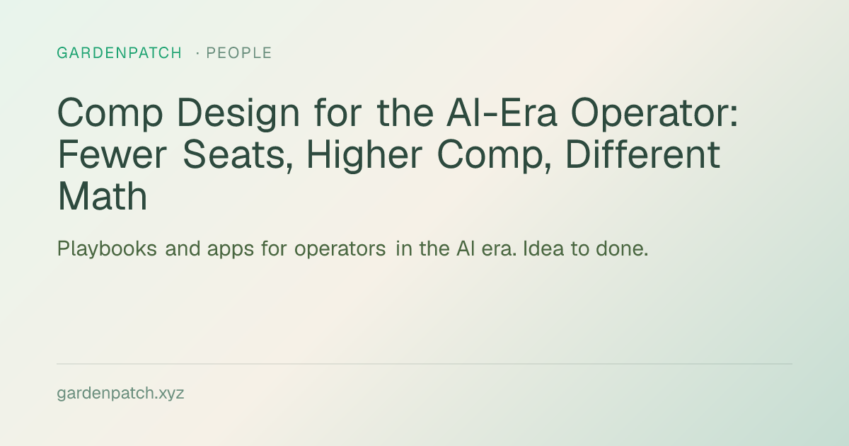 Comp Design for the AI-Era Operator: Fewer Seats, Higher Comp, Different Math
