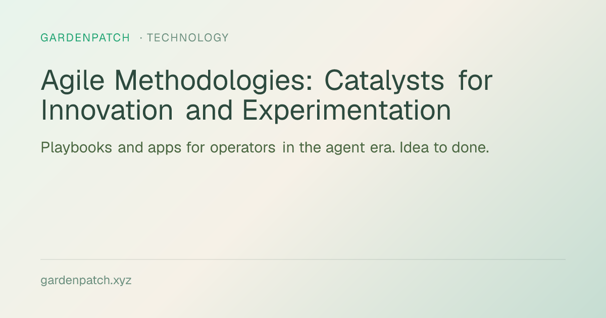 Agile Methodologies: Catalysts for Innovation and Experimentation