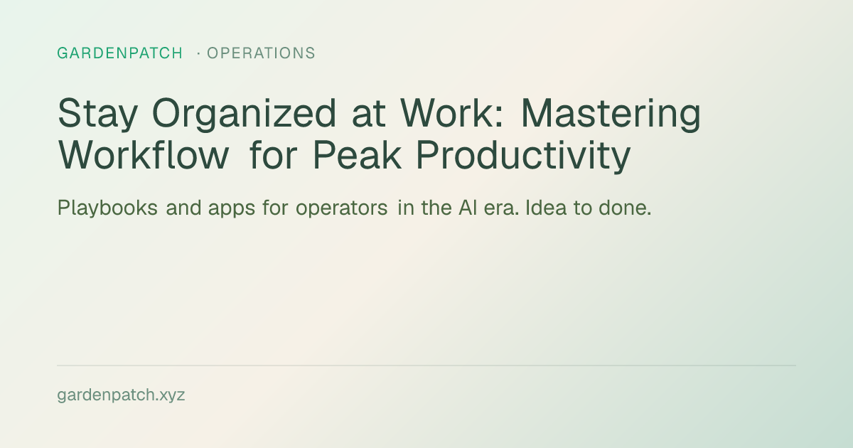 Stay Organized at Work: Mastering Workflow for Peak Productivity