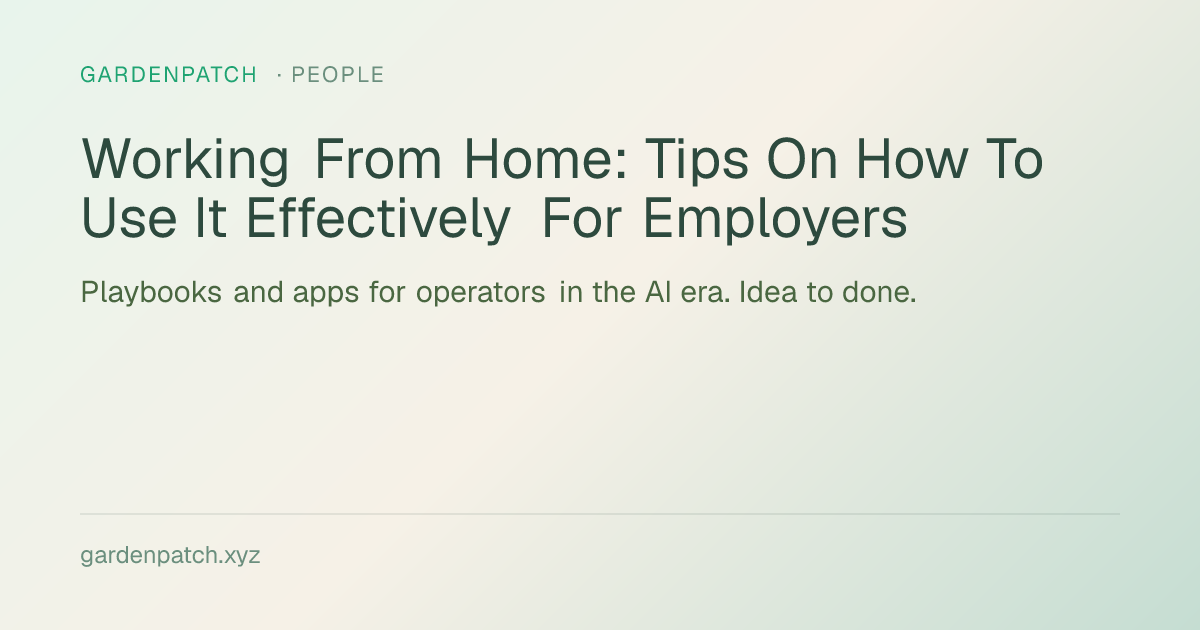 Working From Home: Tips On How To Use It Effectively For Employers