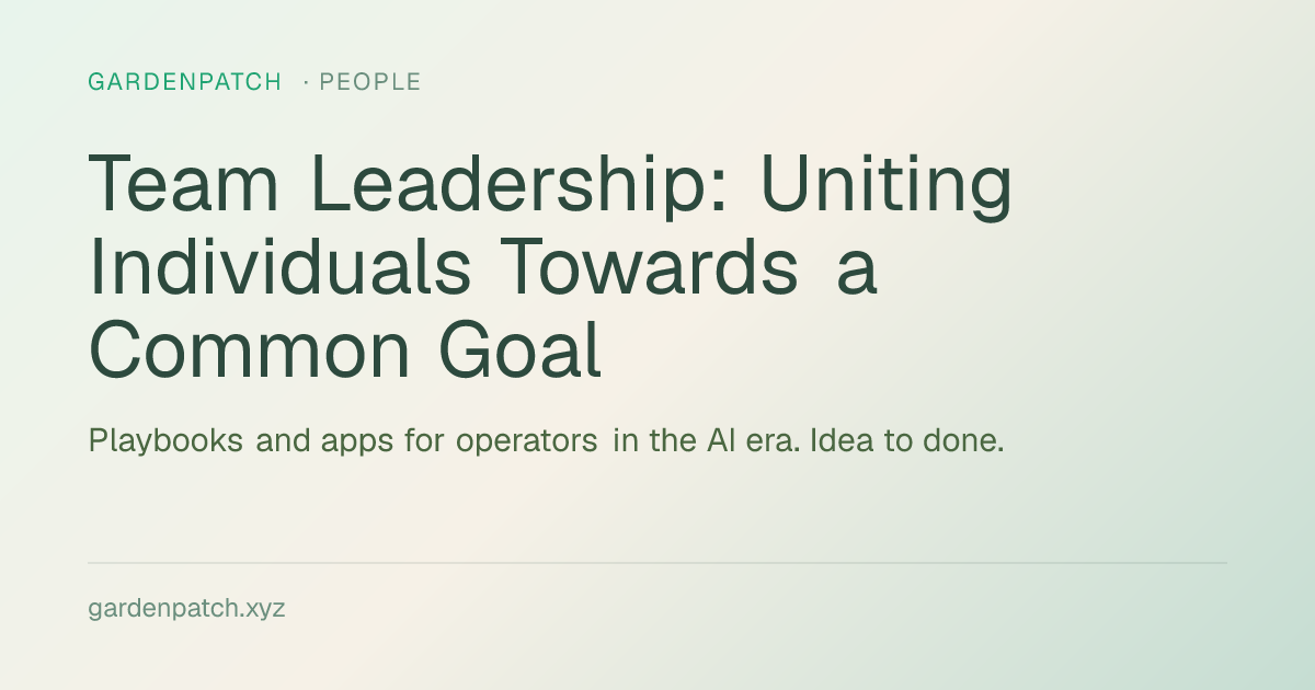 Team Leadership: Uniting Individuals Towards a Common Goal
